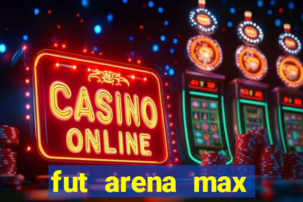 fut arena max futebol ao vivo